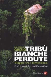 Tribù bianche perdute. Viaggio tra i dimenticati - Riccardo Orizio - copertina