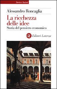 La ricchezza delle idee. Storia del pensiero economico - Alessandro Roncaglia - copertina