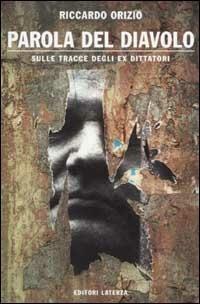 Parola del diavolo. Sulle tracce degli ex dittatori - Riccardo Orizio - copertina