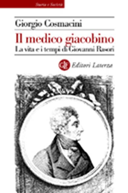 Il medico giacobino. La vita e i tempi di Giovanni Rasori - Giorgio Cosmacini - copertina