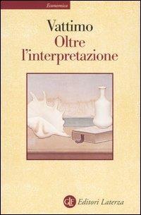 Oltre l'interpretazione. Il significato dell'ermeneutica per la filosofia - Gianni Vattimo - copertina