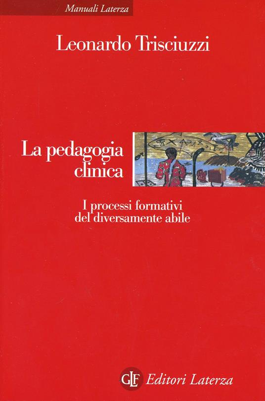 La pedagogia clinica. I processi formativi del diversamente abile - Leonardo Trisciuzzi - copertina