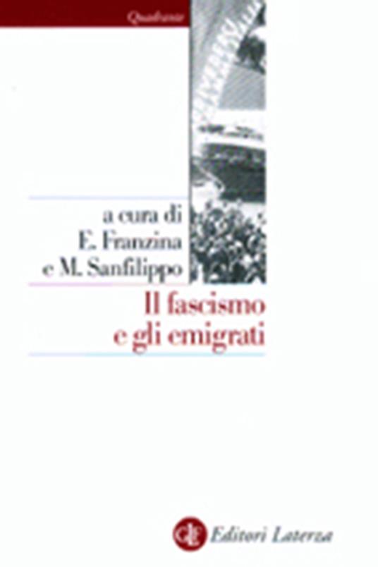 Il fascismo e gli emigrati. La parabola dei Fasci italiani all'estero (1920-1943) - copertina