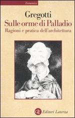 Sulle orme di Palladio. Ragioni e pratica dell'architettura