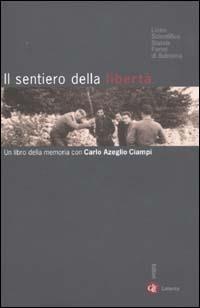 Il sentiero della libertà. Un libro della memoria con Carlo Azeglio Ciampi - copertina