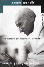 Come Gandhi. Un metodo per risolvere i conflitti