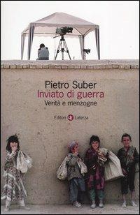 Inviato di guerra. Verità e menzogne - Pietro Suber - copertina