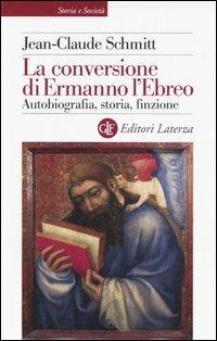 La conversione di Ermanno l'Ebreo. Autobiografia, storia, finzione - Jean-Claude Schmitt - 3