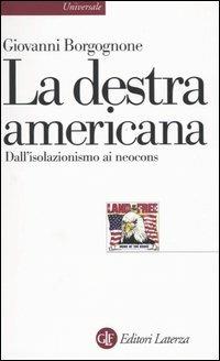 La destra americana. Dall'isolazionismo ai neocons - Giovanni Borgognone - copertina