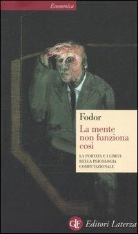 La mente non funziona così. La portata e i limiti della psicologia computazionale - Jerry A. Fodor - copertina