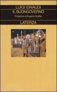 Il buongoverno. Saggi di economia e politica (1897-1954) - Luigi Einaudi - copertina