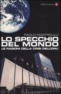 Lo specchio del mondo. Le ragioni della crisi dell'ONU - Paolo Mastrolilli - copertina