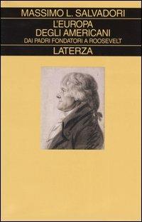 L' Europa degli americani. Dai padri fondatori a Roosevelt - Massimo L. Salvadori - copertina