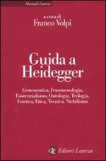 Guida a Heidegger. Ermeneutica, fenomenologia, esistenzialismo, ontologia, teologia, estetica, etica, tecnica, nichilismo