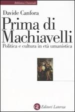 Prima di Machiavelli. Politica e cultura in età umanistica