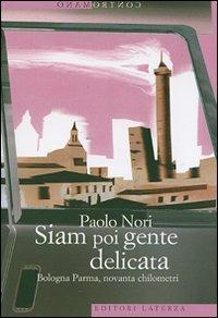 Siam poi gente delicata. Bologna Parma, novanta chilometri - Paolo Nori - copertina