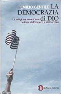 La democrazia di Dio. La religione americana nell'era dell'impero e del terrore - Emilio Gentile - copertina