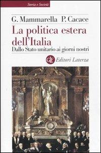 La politica estera dell'Italia. Dallo Stato unitario ai giorni nostri - Giuseppe Mammarella,Paolo Cacace - copertina