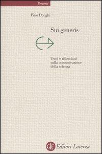 Sui generis. Temi e riflessioni sulla comunicazione della scienza - Pino Donghi - copertina