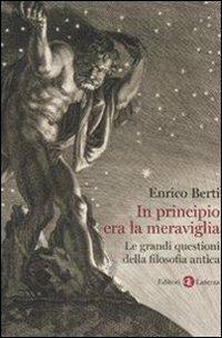 In principio era la meraviglia. Le grandi questioni della filosofia antica - Enrico Berti - copertina