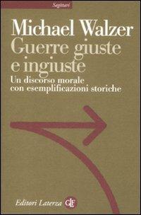 Guerre giuste e ingiuste. Un discorso morale con esemplificazioni storiche - Michael Walzer - copertina