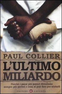 L' ultimo miliardo. Perché i paesi più poveri diventano sempre più poveri e cosa si può fare per aiutarli - Paul Collier - copertina