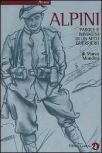 Libro Alpini. Parole e immagini di un mito guerriero Marco Mondini