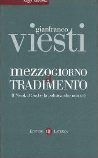 Mezzogiorno a tradimento. Il Nord, il Sud e la politica che non c'è - Gianfranco Viesti - copertina