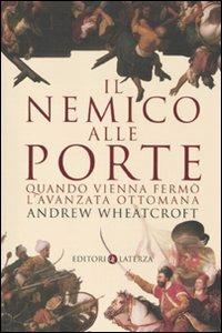 Il nemico alle porte. Quando Vienna fermò l'avanzata ottomana - Andrew Wheatcroft - copertina