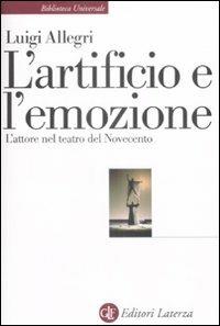 L' artificio e l'emozione. L'attore nel teatro del Novecento - Luigi Allegri - copertina