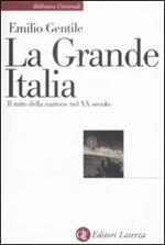 La Grande Italia. Il mito della nazione nel XX secolo