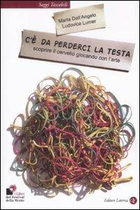 C'è da perderci la testa. Scoprire il cervello giocando con l'arte - Marta Dell'Angelo,Ludovica Lumer - copertina