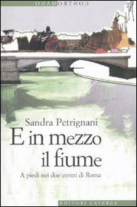 E in mezzo il fiume. A piedi nei due centri di Roma - Sandra Petrignani - copertina