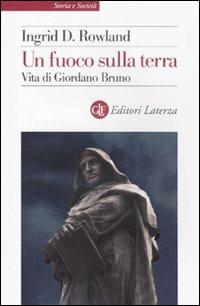 Un fuoco sulla terra. Vita di Giordano Bruno - Ingrid D. Rowland - copertina