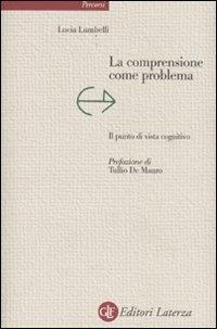 La comprensione come problema. Il punto di vista cognitivo - Lucia Lumbelli - copertina