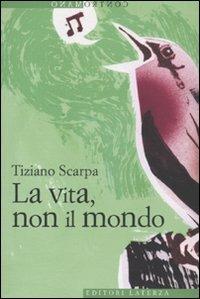 La vita, non il mondo - Tiziano Scarpa - copertina