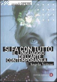 Si fa con tutto. Il linguaggio dell'arte contemporanea - Angela Vettese - copertina