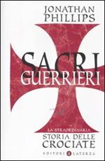 Sacri guerrieri. La straordinaria storia delle crociate