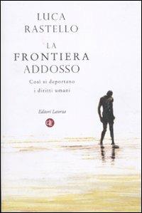 La frontiera addosso. Così si deportano i diritti umani - Luca Rastello - copertina