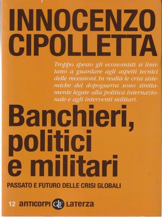 Banchieri, politici e militari. Passato e futuro delle crisi Globali - Innocenzo Cipolletta - copertina