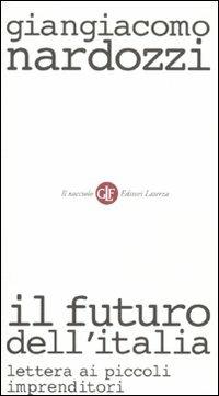 Il futuro dell'Italia. Lettera ai piccoli imprenditori - Giangiacomo Nardozzi - copertina