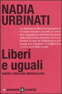 Liberi e uguali. Contro l'ideologia individualista - Nadia Urbinati - copertina