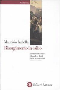 Risorgimento in esilio. L'internazionale liberale e l'età delle rivoluzioni - Maurizio Isabella - copertina