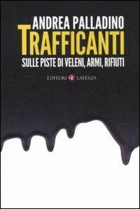 Trafficanti. Sulle piste di veleni, armi, rifiuti - Andrea Palladino - copertina