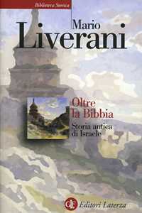 Libro Oltre la Bibbia. Storia antica di Israele Mario Liverani