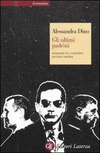 Gli ultimi padrini. Indagine sul governo di Cosa Nostra - Alessandra Dino - copertina