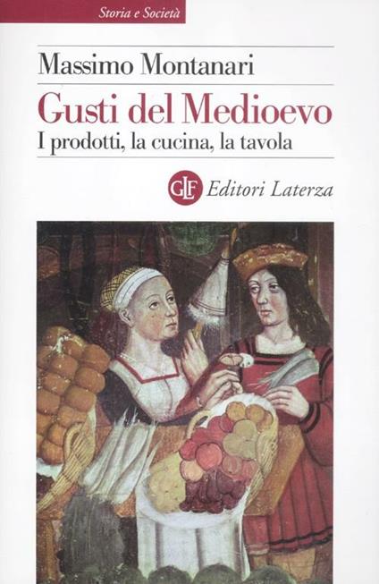 Gusti del Medioevo. I prodotti, la cucina, la tavola - Massimo Montanari - copertina