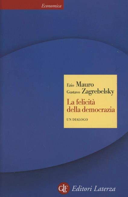 La felicità della democrazia. Un dialogo - Gustavo Zagrebelsky,Ezio Mauro - copertina