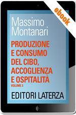 Produzione e consumo del cibo, accoglienza e ospitalità. Vol. 3: Produzione e consumo del cibo, accoglienza e ospitalità