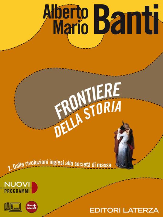 Frontiere della storia. vol. 2. Dalle rivoluzioni inglesi alla società di massa - Alberto Mario Banti - ebook